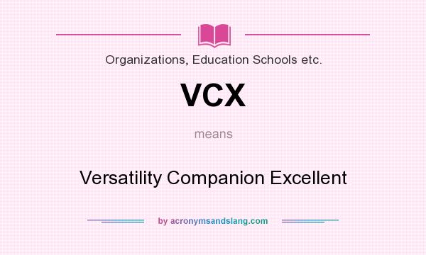 What does VCX mean? It stands for Versatility Companion Excellent