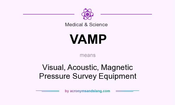 What does VAMP mean? It stands for Visual, Acoustic, Magnetic Pressure Survey Equipment