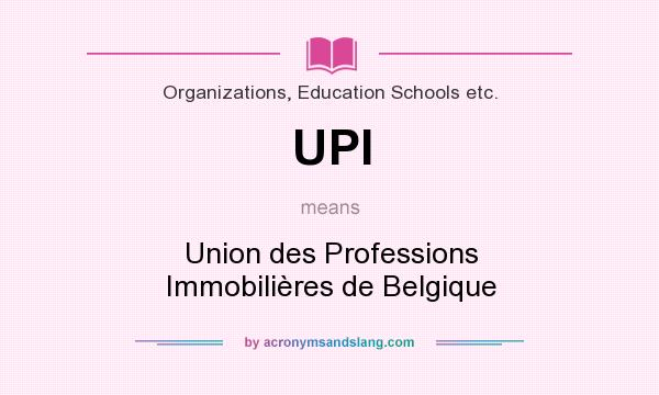 What does UPI mean? It stands for Union des Professions Immobilières de Belgique