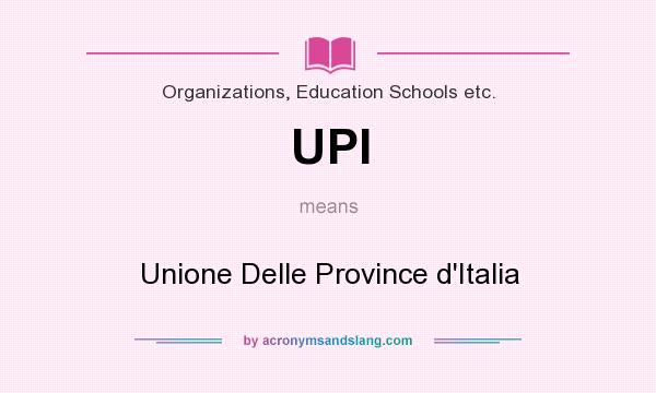 What does UPI mean? It stands for Unione Delle Province d`Italia