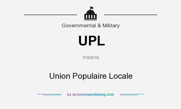 What does UPL mean? It stands for Union Populaire Locale