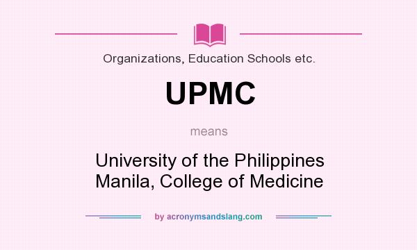 What does UPMC mean? It stands for University of the Philippines Manila, College of Medicine