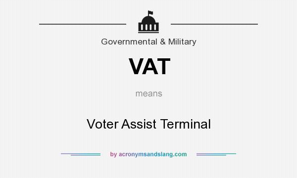 What does VAT mean? It stands for Voter Assist Terminal