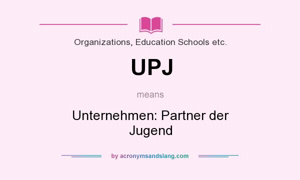 What does UPJ mean? It stands for Unternehmen: Partner der Jugend