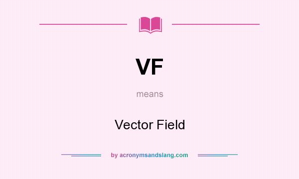 What does VF mean? It stands for Vector Field