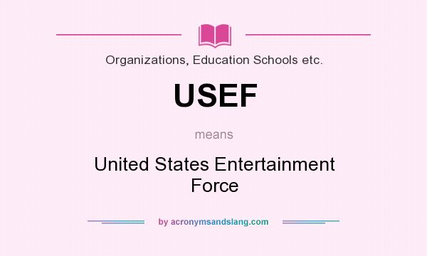 What does USEF mean? It stands for United States Entertainment Force