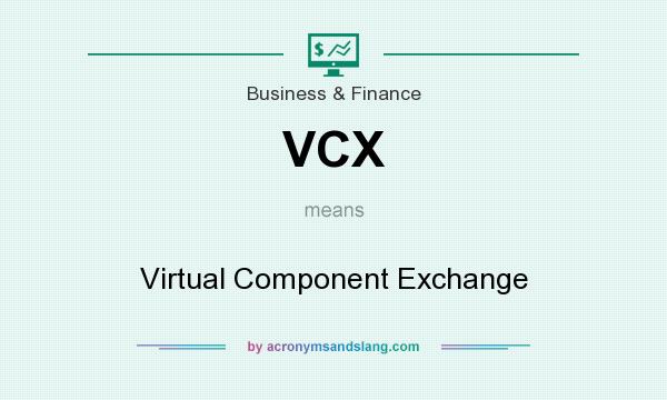 What does VCX mean? It stands for Virtual Component Exchange