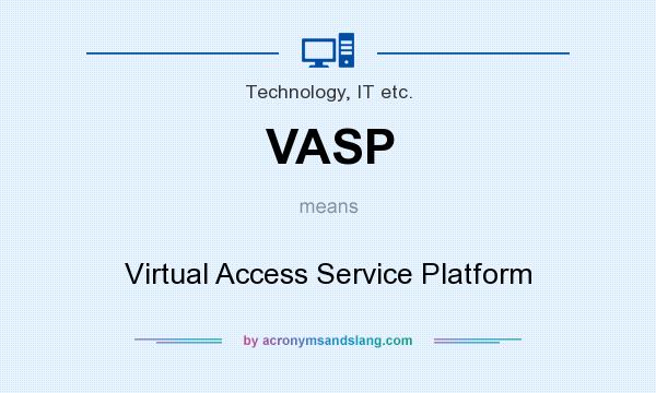 What does VASP mean? It stands for Virtual Access Service Platform