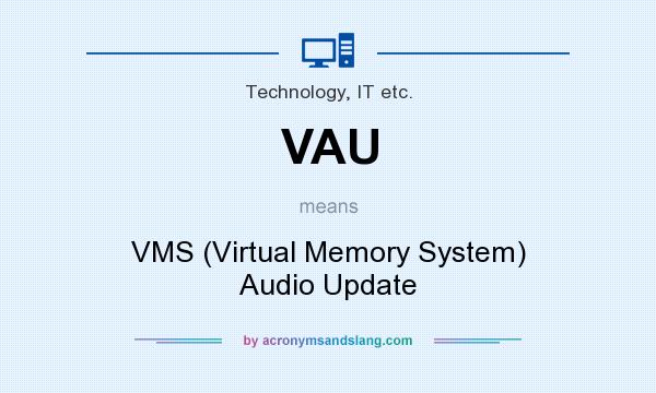 What does VAU mean? It stands for VMS (Virtual Memory System) Audio Update