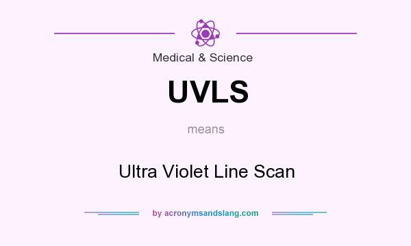 What does UVLS mean? It stands for Ultra Violet Line Scan