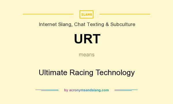 What does URT mean? It stands for Ultimate Racing Technology