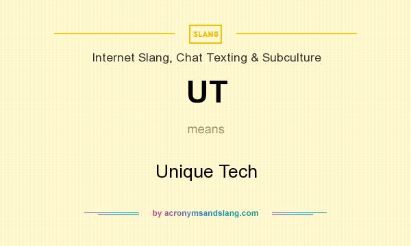What does UT mean? It stands for Unique Tech
