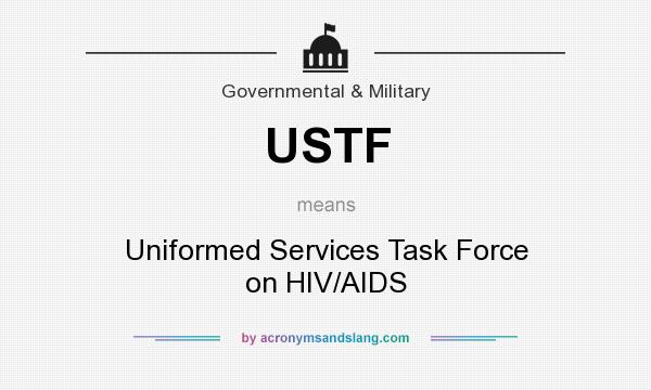 What does USTF mean? It stands for Uniformed Services Task Force on HIV/AIDS
