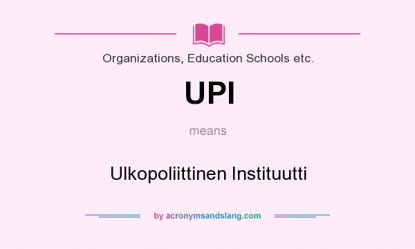 What does UPI mean? It stands for Ulkopoliittinen Instituutti