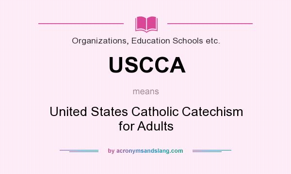 What does USCCA mean? It stands for United States Catholic Catechism for Adults