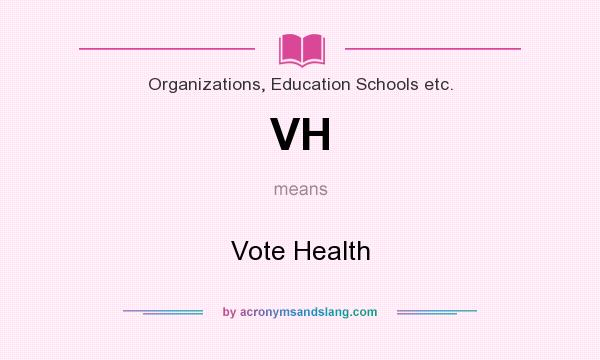 What does VH mean? It stands for Vote Health