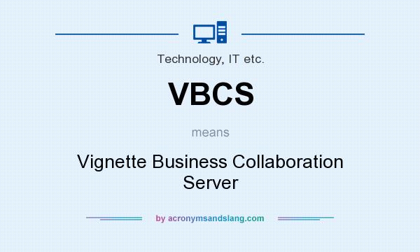 What does VBCS mean? It stands for Vignette Business Collaboration Server
