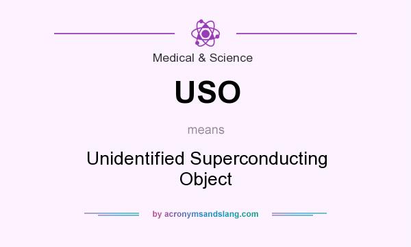 What does USO mean? It stands for Unidentified Superconducting Object