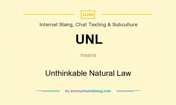 What does UNL mean? It stands for Unthinkable Natural Law