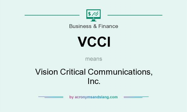 What does VCCI mean? It stands for Vision Critical Communications, Inc.