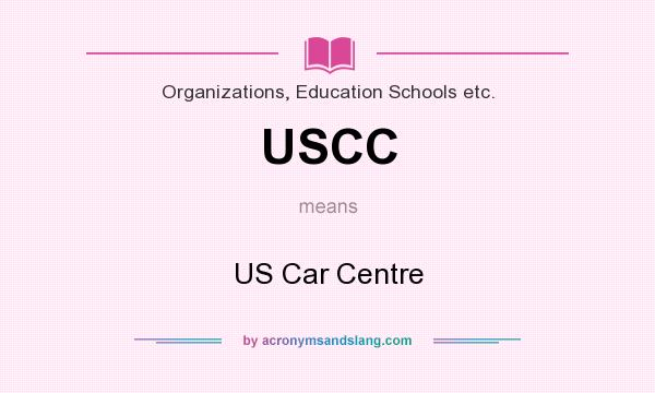 What does USCC mean? It stands for US Car Centre