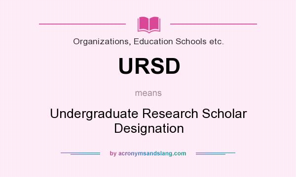 What does URSD mean? It stands for Undergraduate Research Scholar Designation