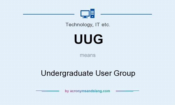 What does UUG mean? It stands for Undergraduate User Group
