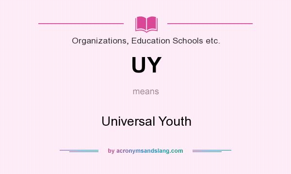 What does UY mean? It stands for Universal Youth