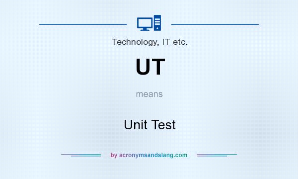 What does UT mean? It stands for Unit Test