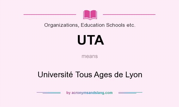 What does UTA mean? It stands for Université Tous Ages de Lyon