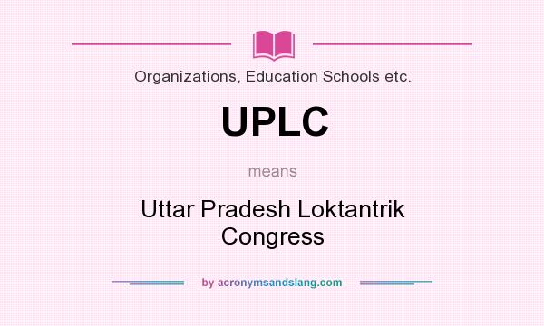 What does UPLC mean? It stands for Uttar Pradesh Loktantrik Congress