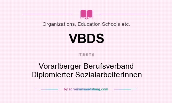 What does VBDS mean? It stands for Vorarlberger Berufsverband Diplomierter SozialarbeiterInnen