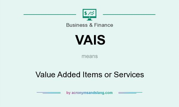 What does VAIS mean? It stands for Value Added Items or Services