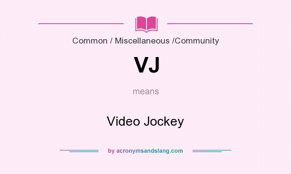 What does VJ mean? It stands for Video Jockey