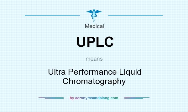 What does UPLC mean? It stands for Ultra Performance Liquid Chromatography