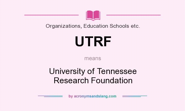What does UTRF mean? It stands for University of Tennessee Research Foundation