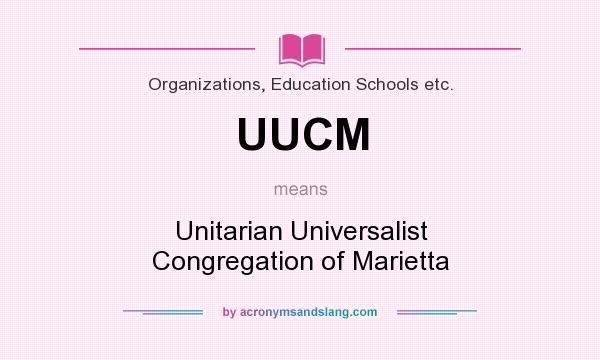 What does UUCM mean? It stands for Unitarian Universalist Congregation of Marietta