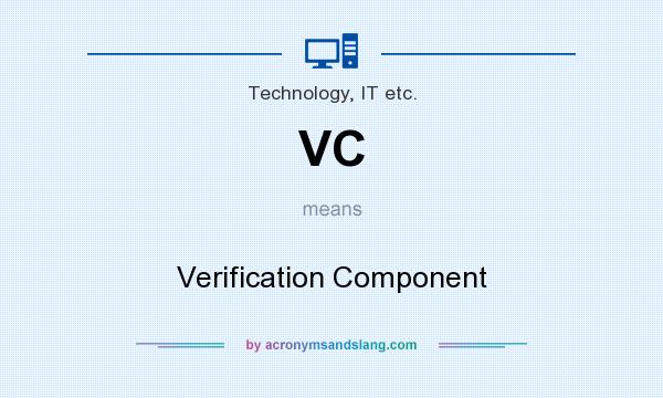 What does VC mean? It stands for Verification Component