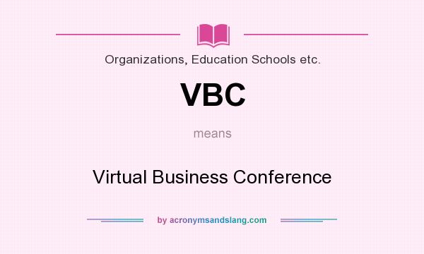 What does VBC mean? It stands for Virtual Business Conference