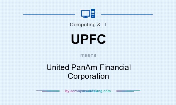 What does UPFC mean? It stands for United PanAm Financial Corporation