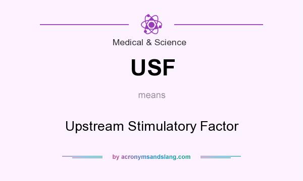 What does USF mean? It stands for Upstream Stimulatory Factor