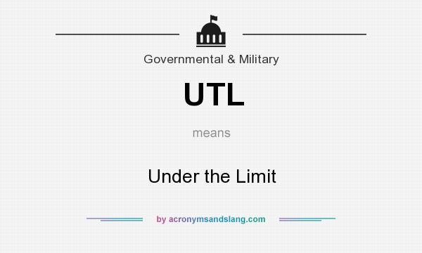 What does UTL mean? It stands for Under the Limit