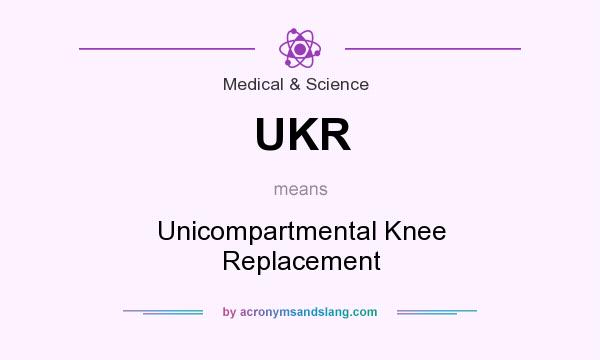 What does UKR mean? It stands for Unicompartmental Knee Replacement