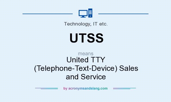 What does UTSS mean? It stands for United TTY (Telephone-Text-Device) Sales and Service
