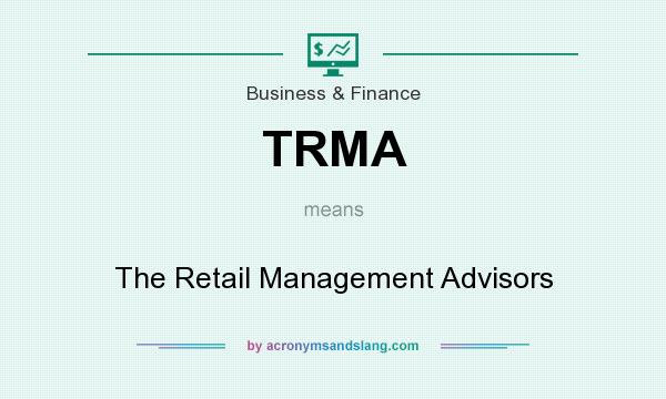 What does TRMA mean? It stands for The Retail Management Advisors