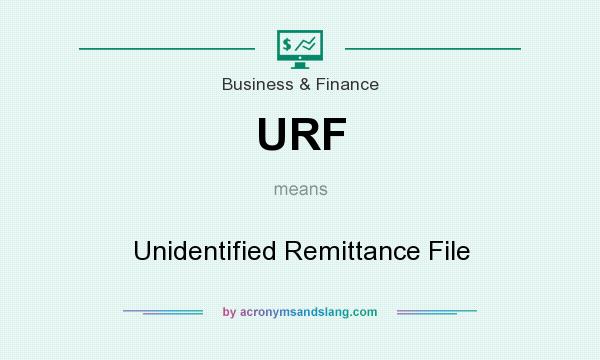 What does URF mean? It stands for Unidentified Remittance File
