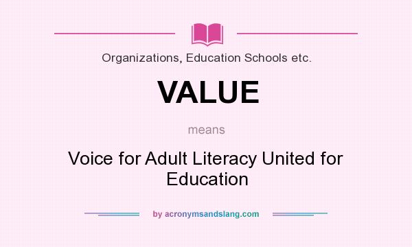 What does VALUE mean? It stands for Voice for Adult Literacy United for Education