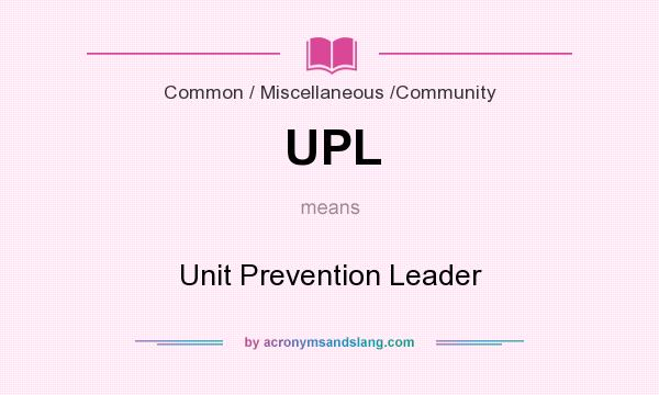 What does UPL mean? It stands for Unit Prevention Leader