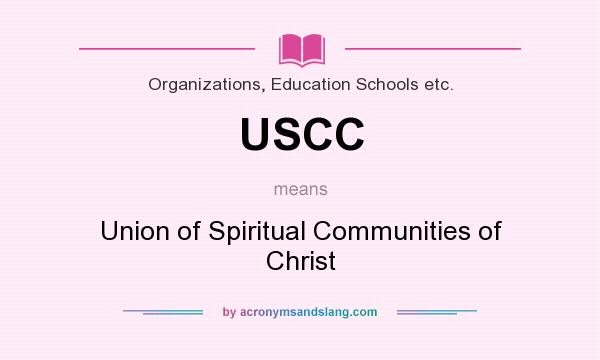 What does USCC mean? It stands for Union of Spiritual Communities of Christ