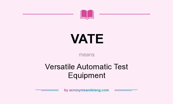 What does VATE mean? It stands for Versatile Automatic Test Equipment